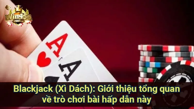 Blackjack (Xì Dách): Chiến Thuật & Bí Quyết Thắng 5 blackjack-(xi-dach):-gioi-thieu-tong-quan-ve-tro-choi-bai-hap-dan-nay