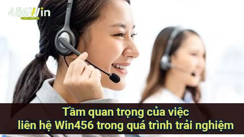 Liên Hệ Win456 - Khám Phá Các Cách Thức Hỗ Trợ Từ Nhà Cái 1 tam-quan-trong-cua-viec-lien-he-win456-trong-qua-trinh-trai-nghiem