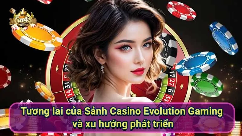 Sảnh Casino Evolution Gaming: Trải nghiệm đỉnh cao 7 tuong-lai-cua-sanh-casino-evolution-gaming-va-xu-huong-phat-trien